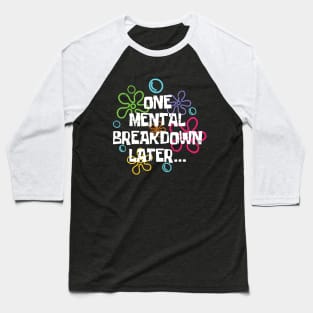 Funny One Mental Breakdown Later Mental Health Awareness Baseball T-Shirt